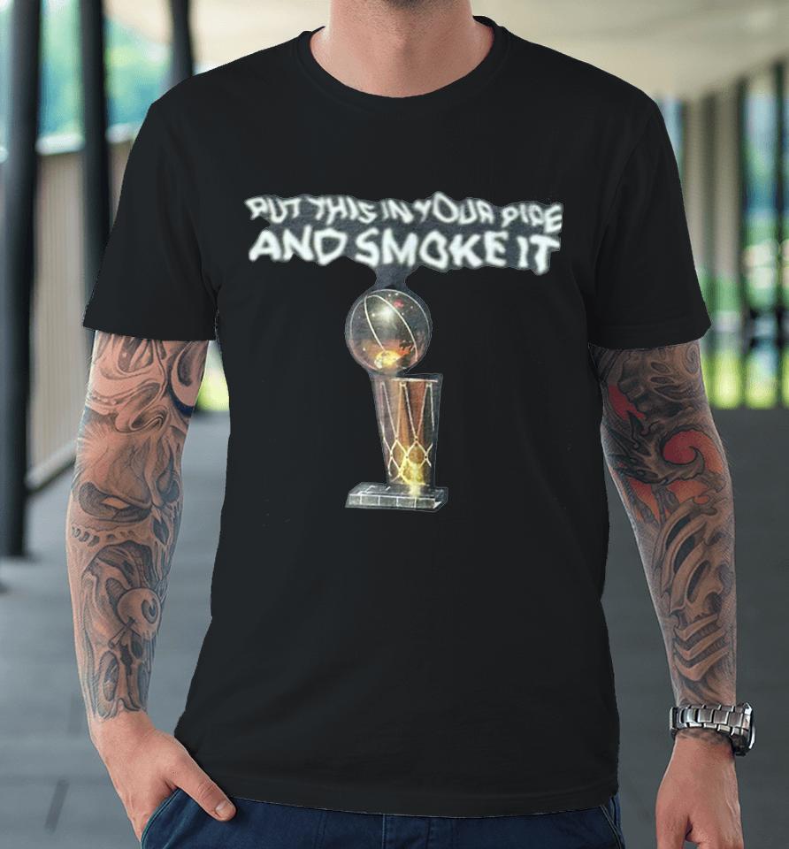 Put This In Your Pipe And Smoke It Premium T-Shirt