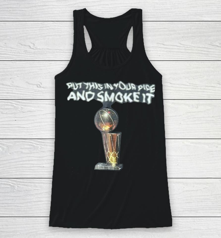 Put This In Your Pipe And Smoke It Racerback Tank