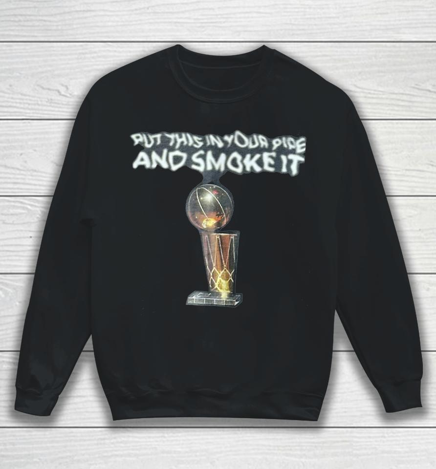 Put This In Your Pipe And Smoke It Sweatshirt