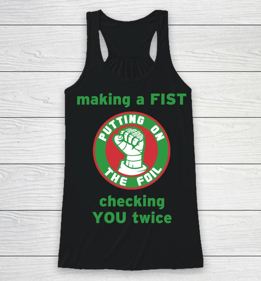 Putting On The Foil Making A Fist Checking You Twice Racerback Tank