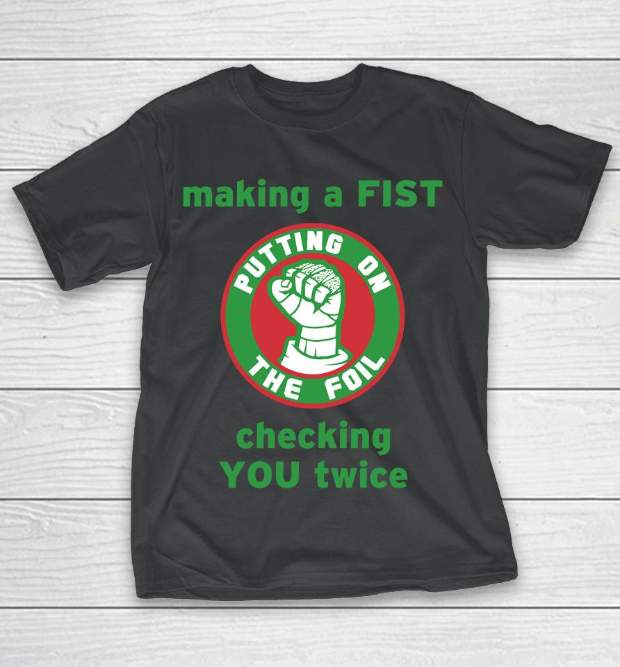 Putting On The Foil Making A Fist Checking You Twice T-Shirt