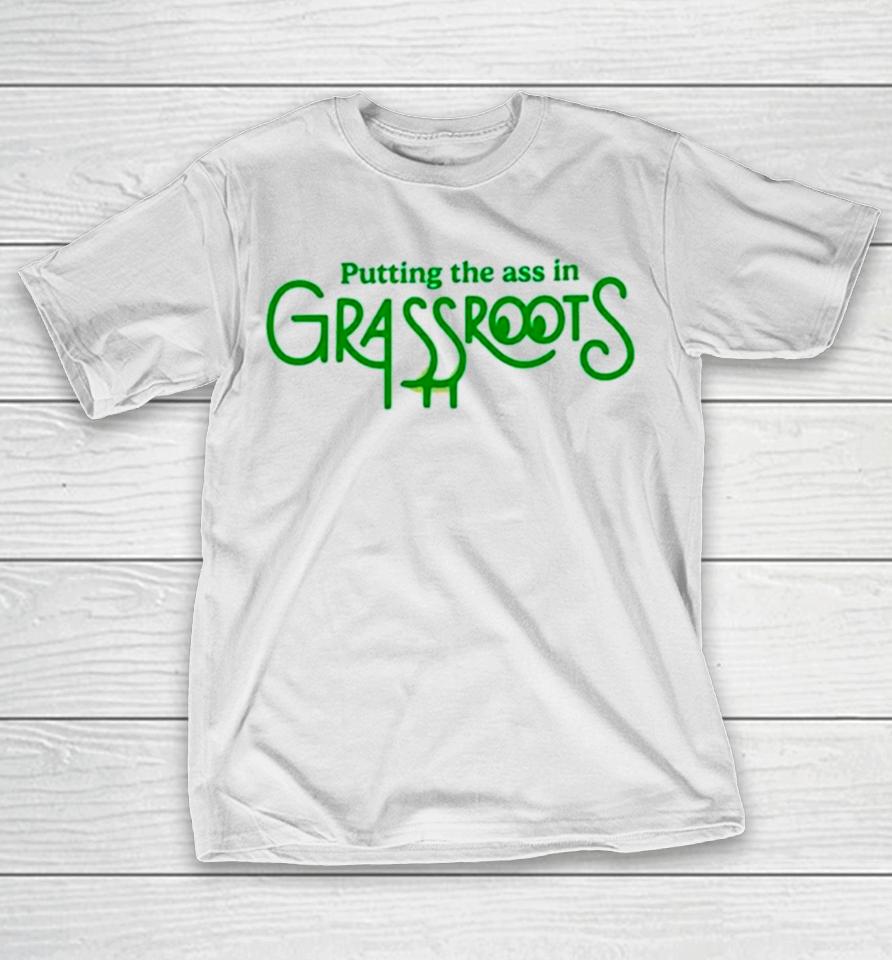 Putting The Ass In Grassroots T-Shirt