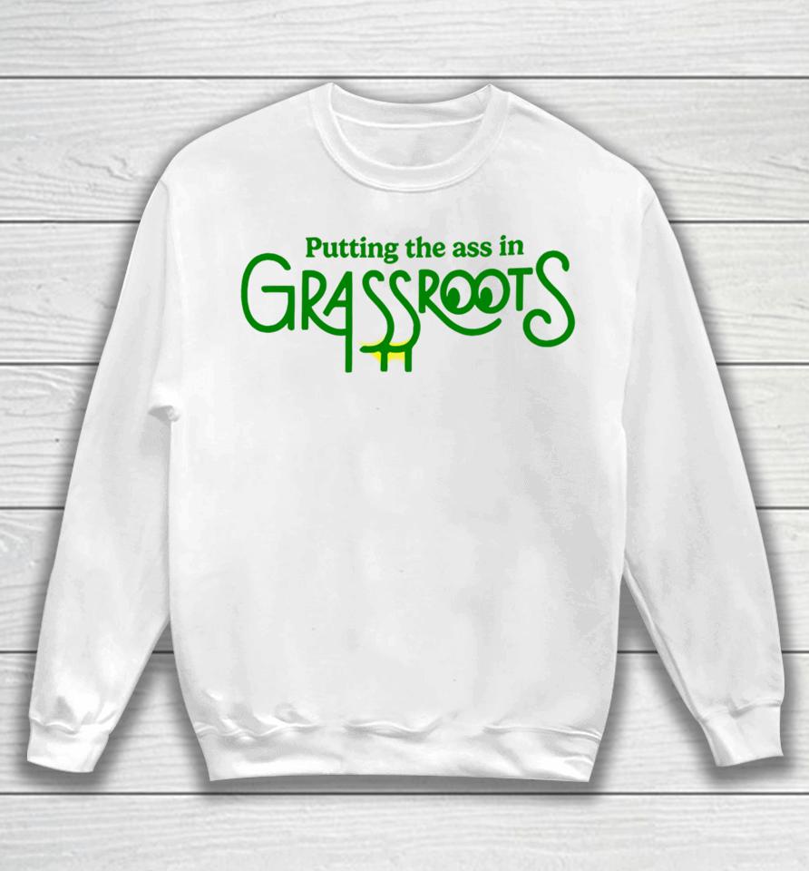 Putting The Ass In Grassroots Sweatshirt