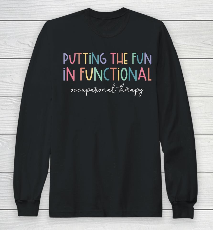 Putting The Fun In Functional Occupational Therapy Sensory Long Sleeve T-Shirt