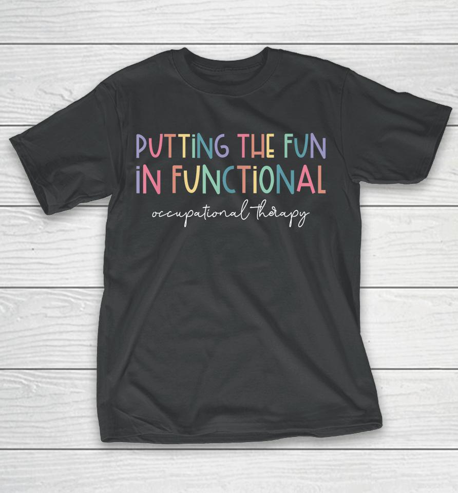 Putting The Fun In Functional Occupational Therapy Sensory T-Shirt