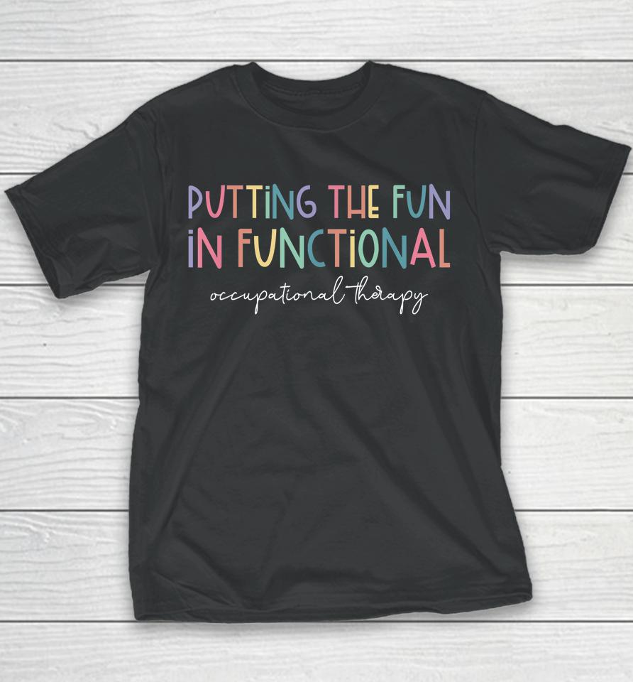 Putting The Fun In Functional Occupational Therapy Sensory Youth T-Shirt