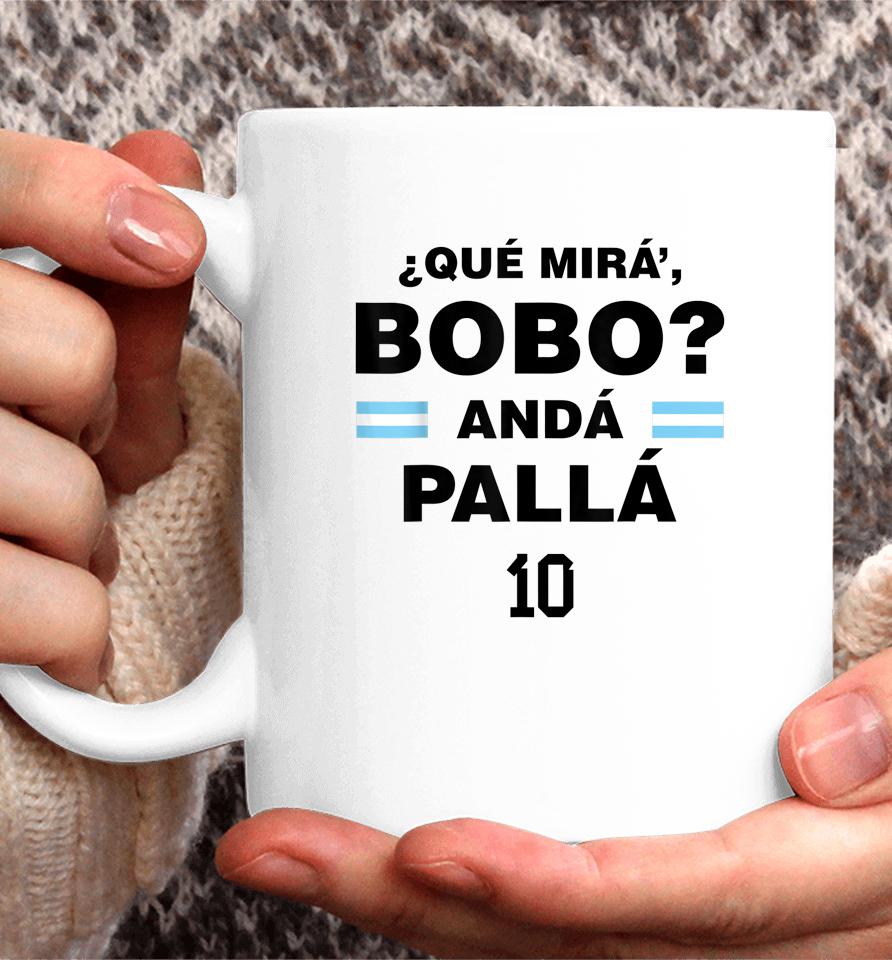 Que Mira' Bobo - Argentina 10 Coffee Mug