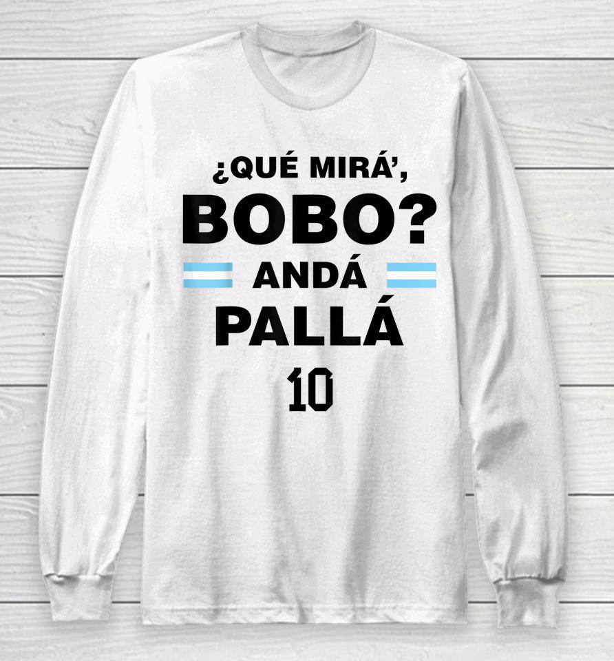 Que Mira' Bobo - Argentina 10 Long Sleeve T-Shirt