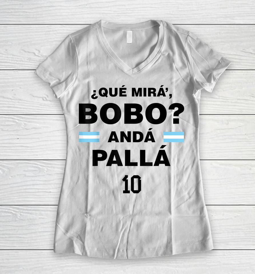 Que Mira' Bobo - Argentina 10 Women V-Neck T-Shirt