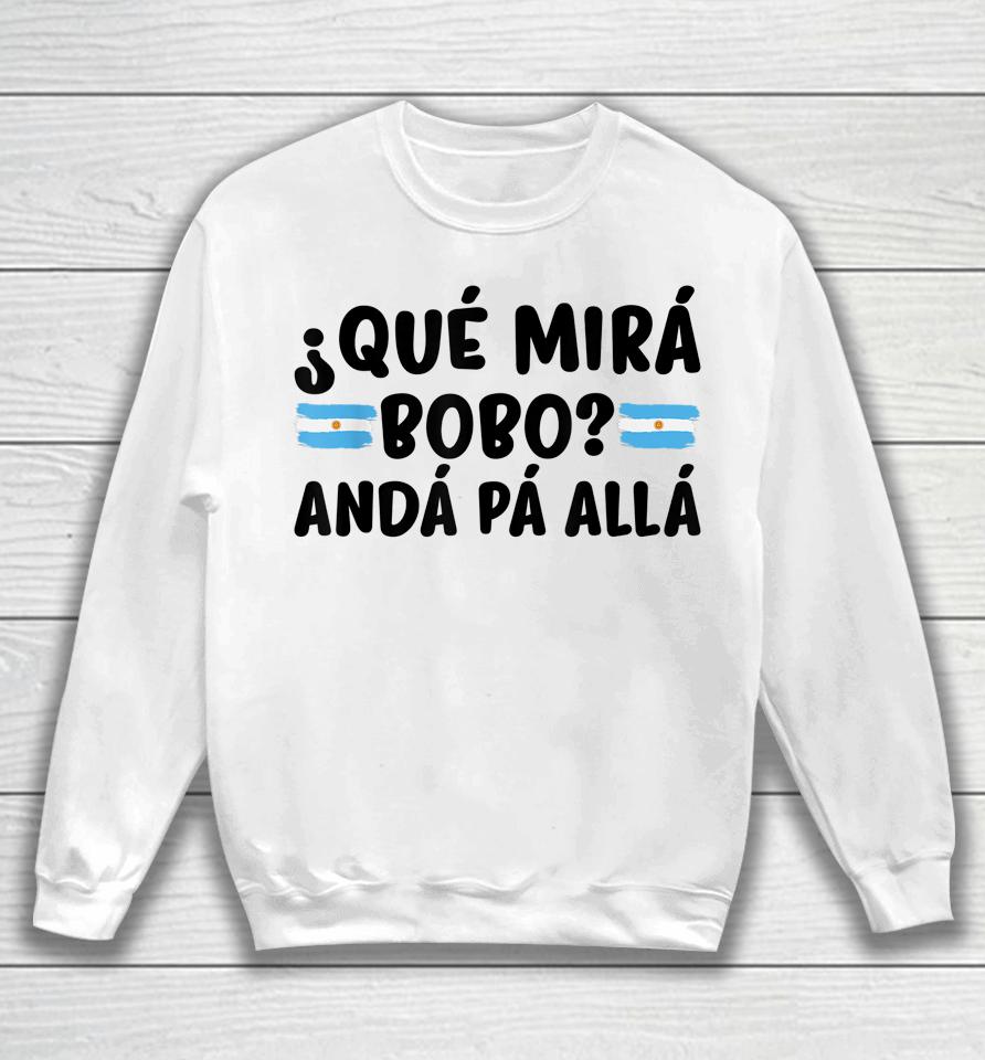 Qué Mira Bobo Argentina Sweatshirt