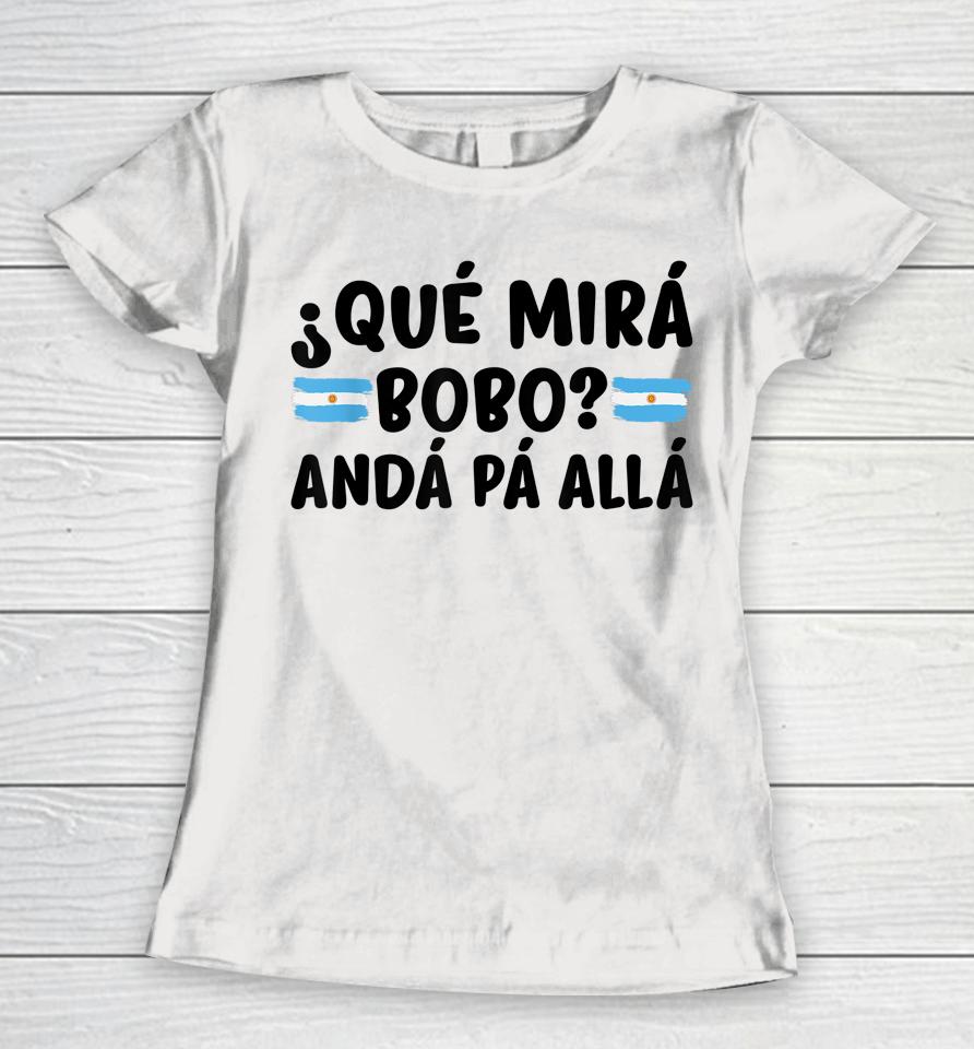 Qué Mira Bobo Argentina Women T-Shirt