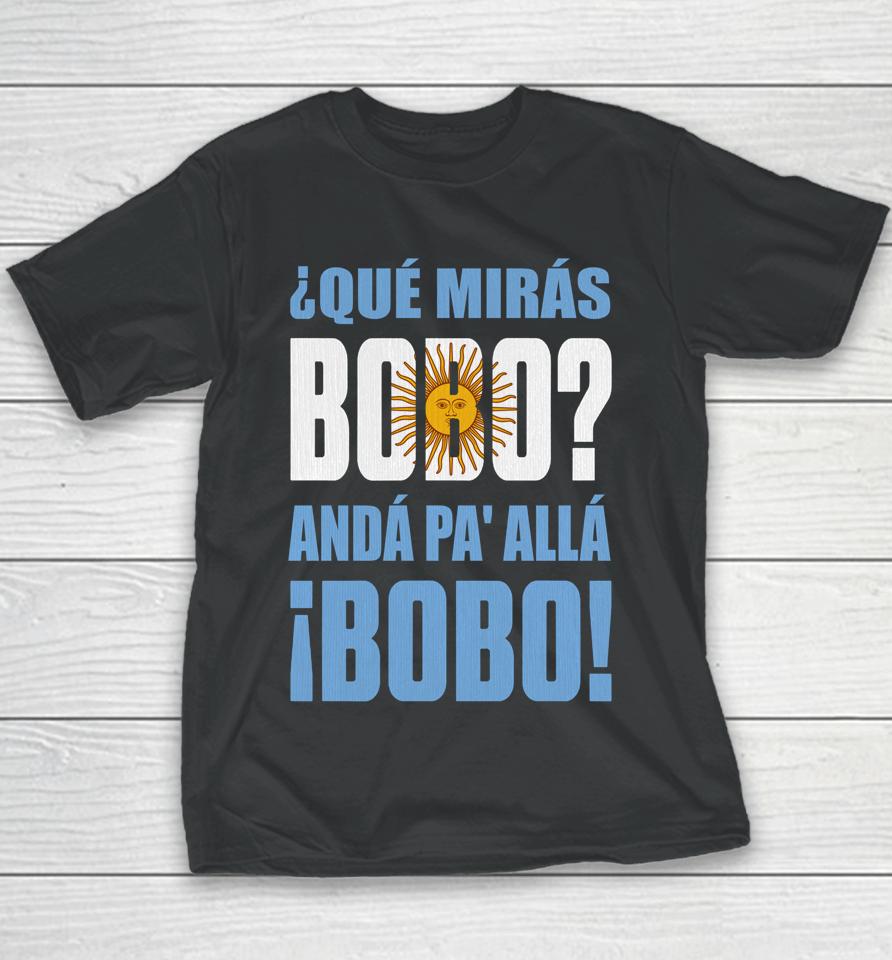 Qué Mirás Bobo, Andá Pa' Allá Youth T-Shirt
