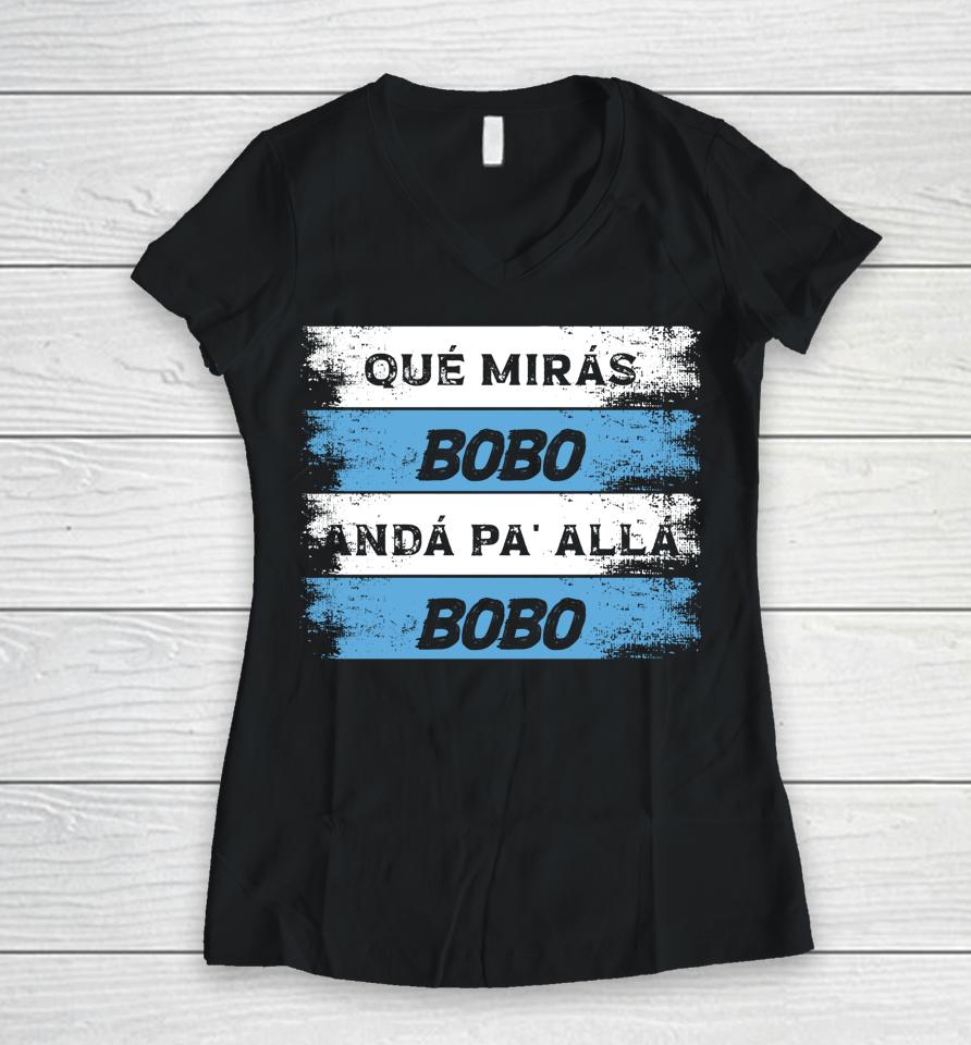 Qué Mirás Bobo, Andá Pa' Allá Women V-Neck T-Shirt