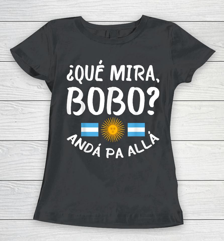 Qué Miras Bobo - Qué Mira Bobo Andá Pa Allá Women T-Shirt