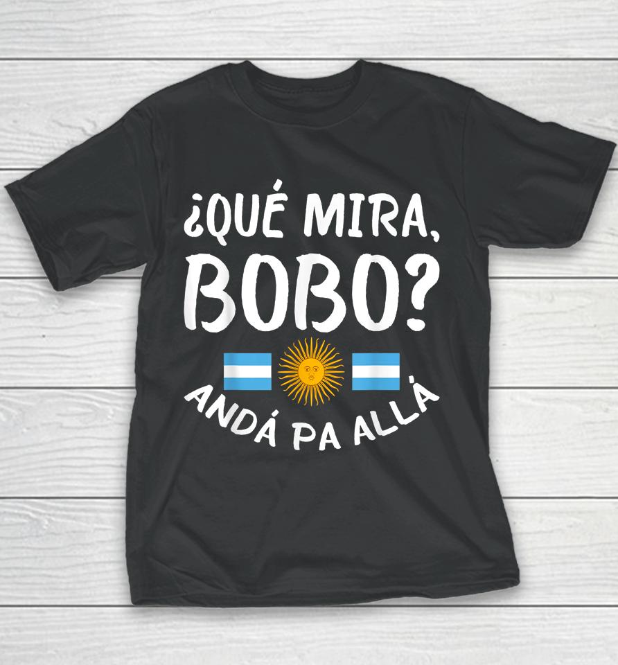 Qué Miras Bobo - Qué Mira Bobo Andá Pa Allá Youth T-Shirt