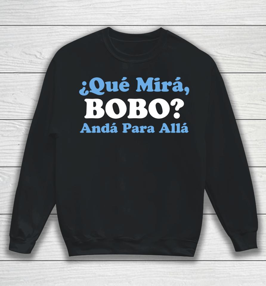 Qué Miras Bobo - Qué Mira Bobo Meme Argentina Flag Sweatshirt