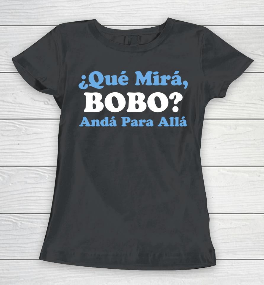Qué Miras Bobo - Qué Mira Bobo Meme Argentina Flag Women T-Shirt