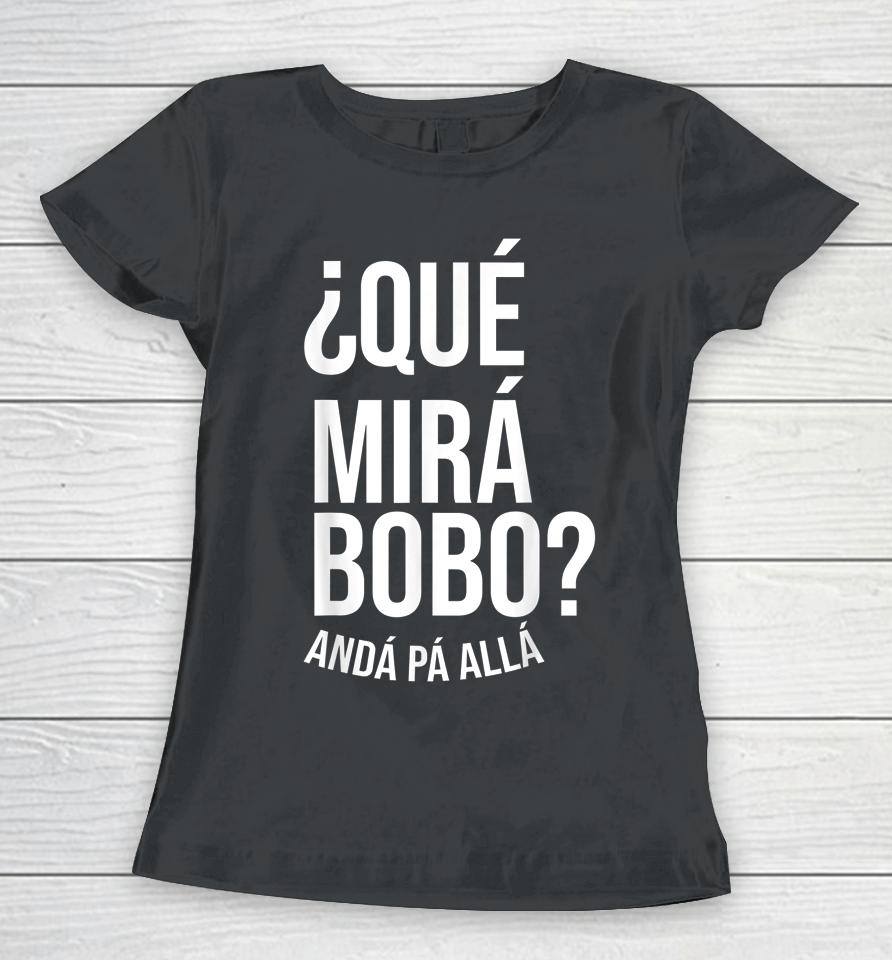 Qué Miras Bobo - Qué Mira Bobo Women T-Shirt