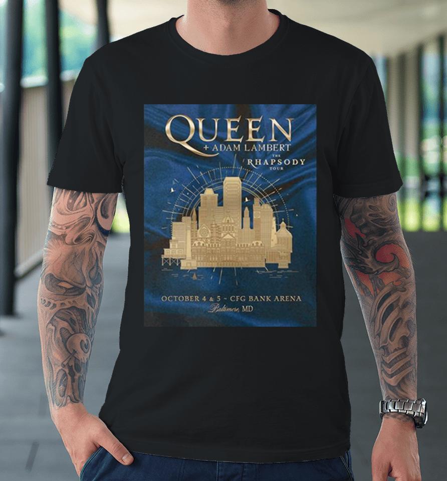 Queen And Adam Lambert The Rhapsody Tour October 4 And 5 Cfg Bank Arena Baltimore Md Premium T-Shirt