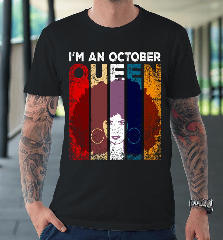 Queen Are Born In October I'm An October Queen Birthday Girl Premium T-Shirt