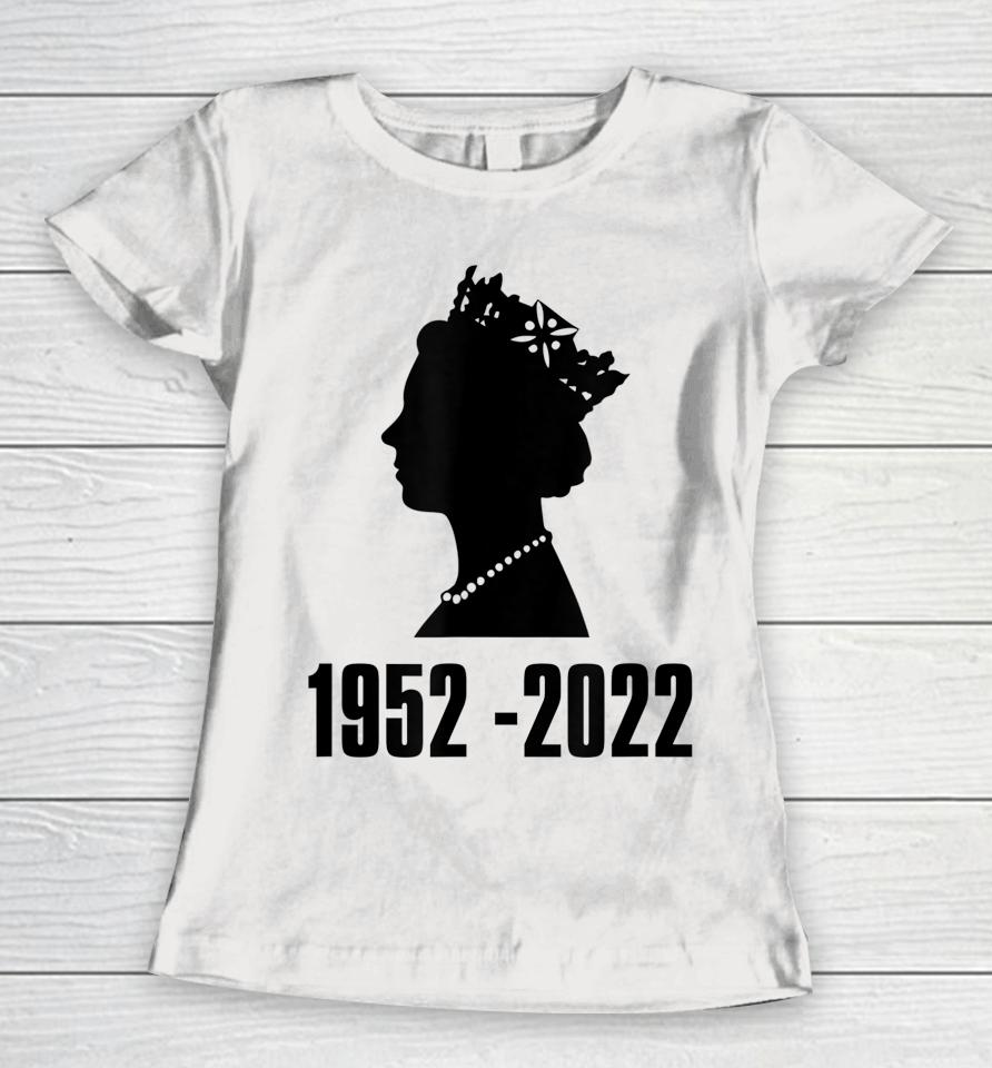 Queen Of England Elizabeth Ii 1952 - 2022 Women T-Shirt
