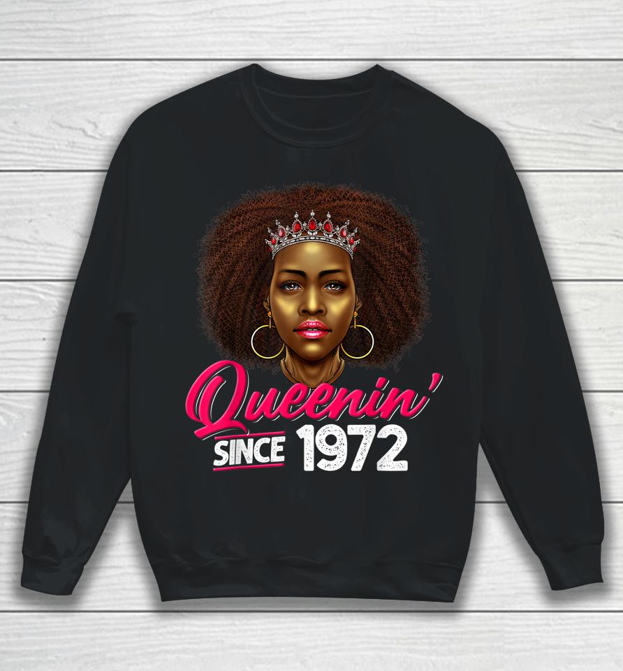 Queenin' Since 1972 50Th Birthday African American Gifts Sweatshirt