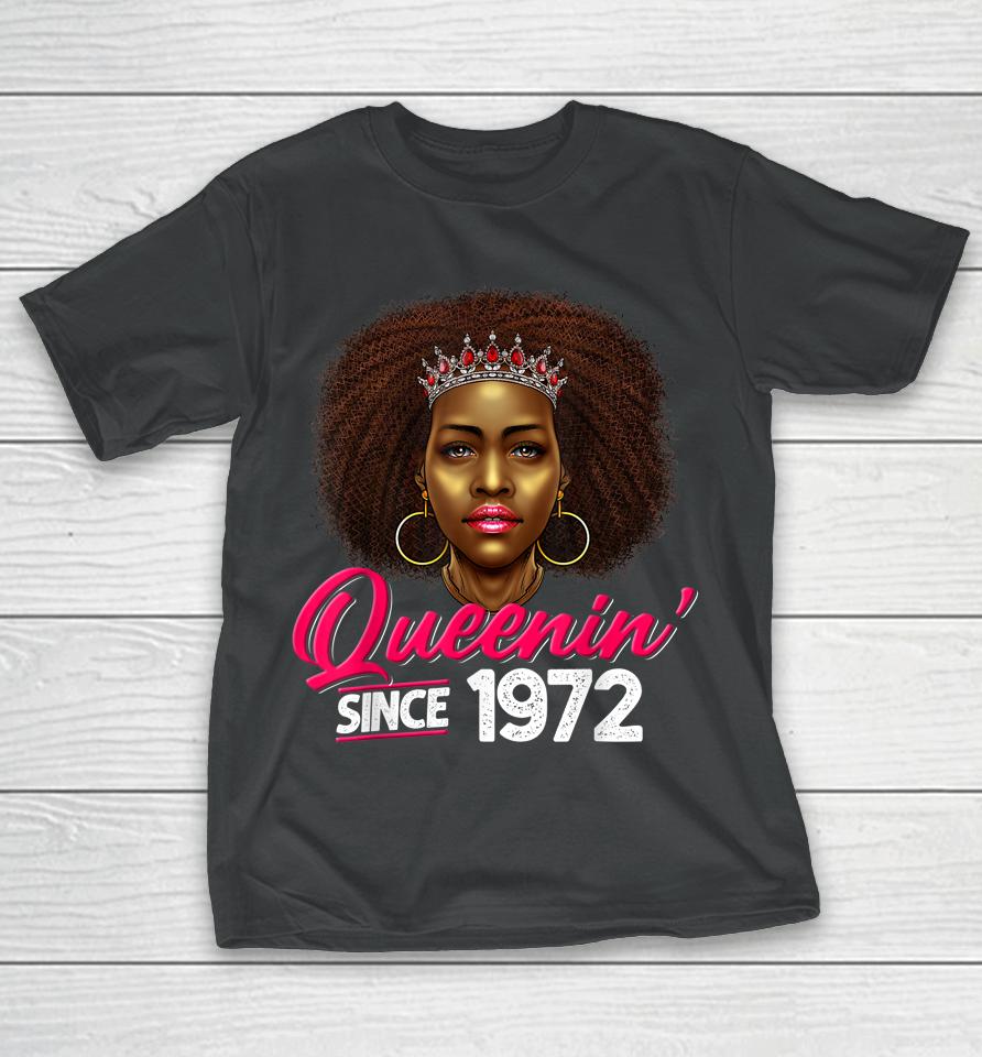 Queenin' Since 1972 50Th Birthday African American Gifts T-Shirt