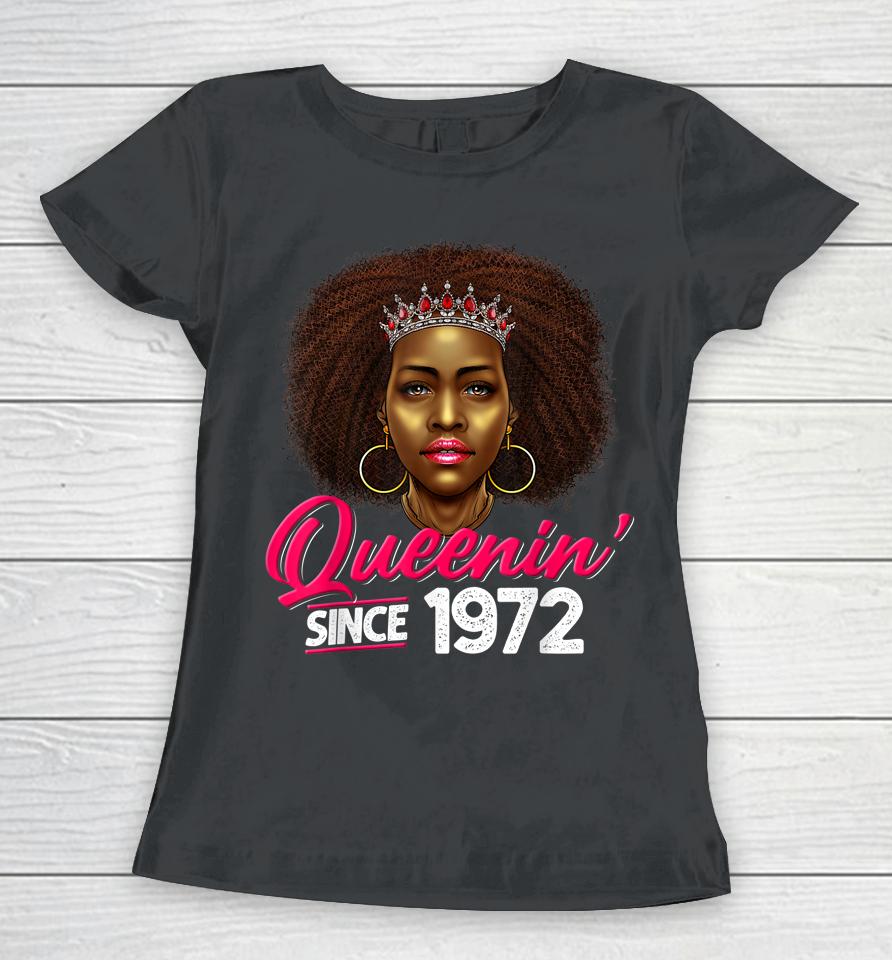 Queenin' Since 1972 50Th Birthday African American Gifts Women T-Shirt