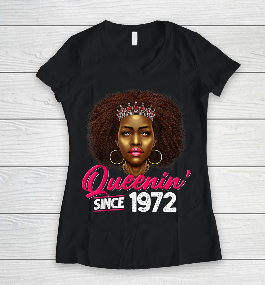 Queenin' Since 1972 50Th Birthday African American Gifts Women V-Neck T-Shirt