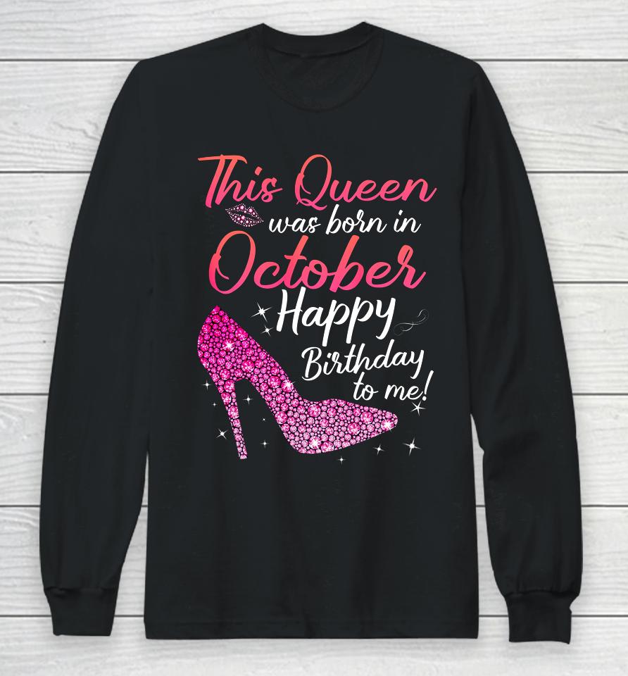 Queens Are Born In October October Birthday S Long Sleeve T-Shirt