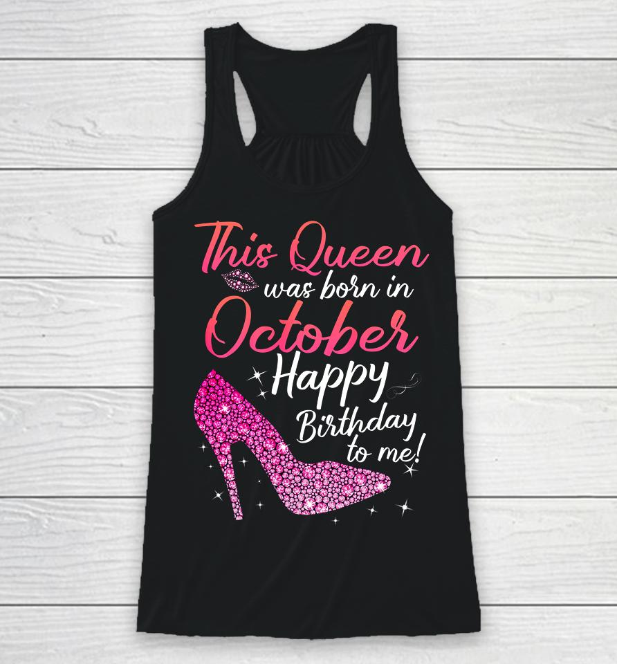 Queens Are Born In October October Birthday S Racerback Tank