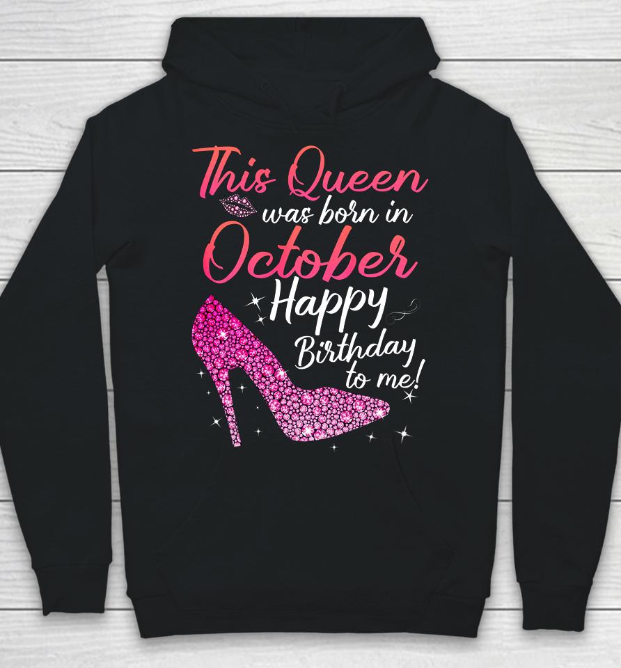 Queens Are Born In October October Birthday S Hoodie
