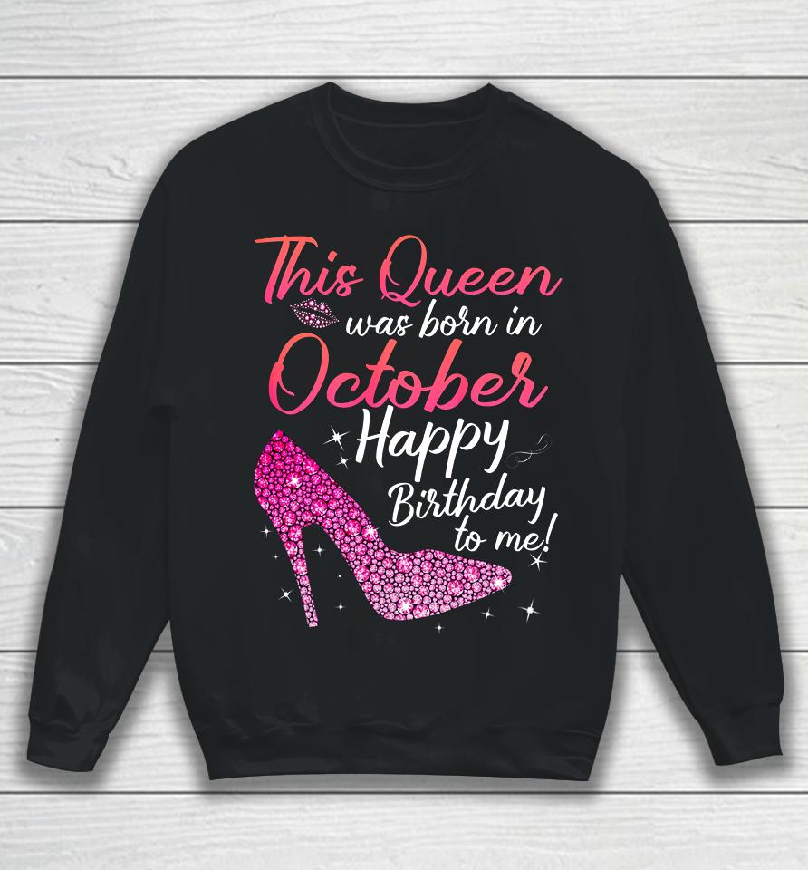 Queens Are Born In October October Birthday S Sweatshirt