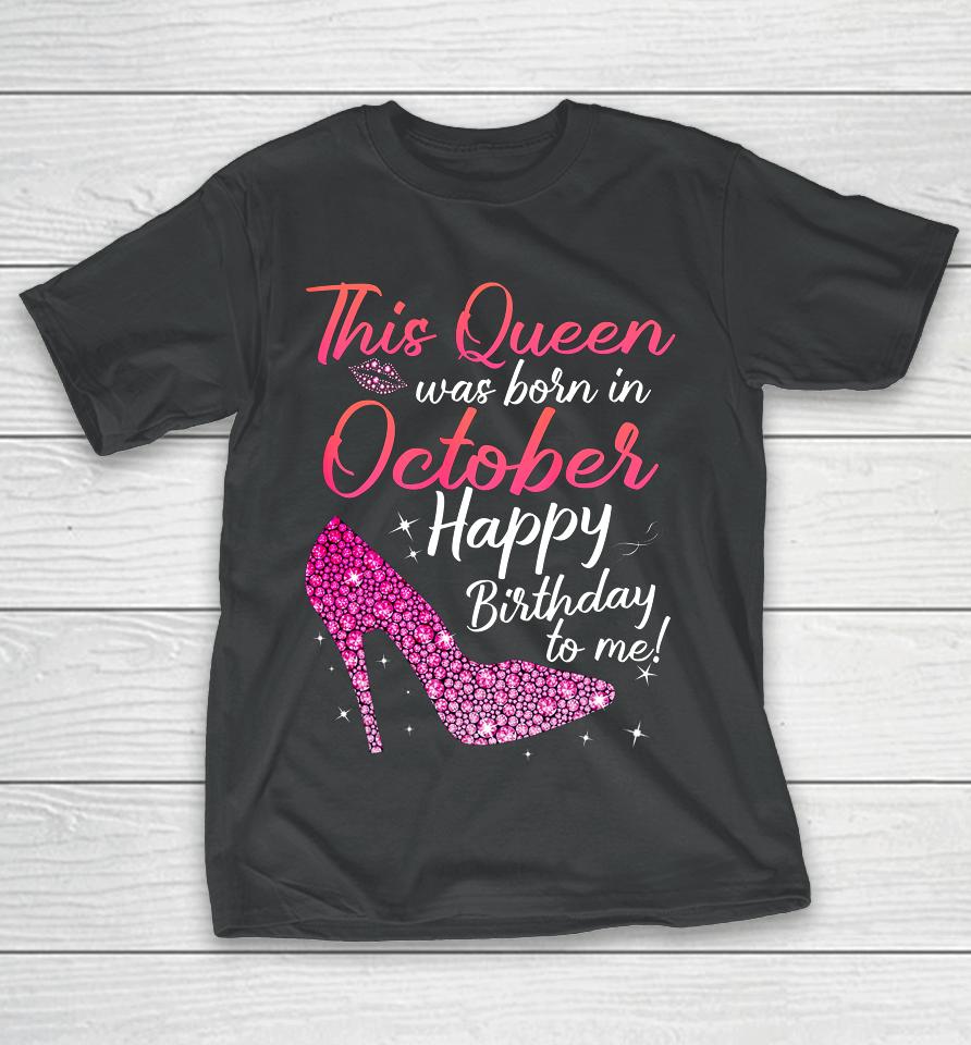 Queens Are Born In October October Birthday S T-Shirt