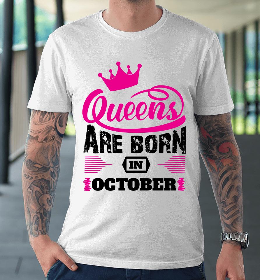Queens Are Born In October Premium T-Shirt
