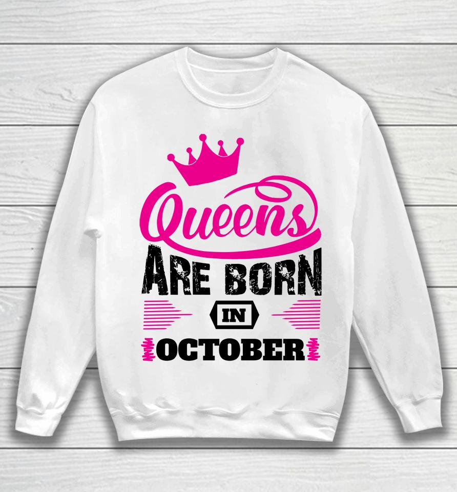 Queens Are Born In October Sweatshirt