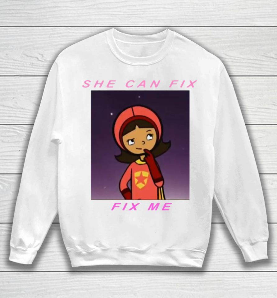 Quote In Wordgirl She Can Fix Me Sweatshirt