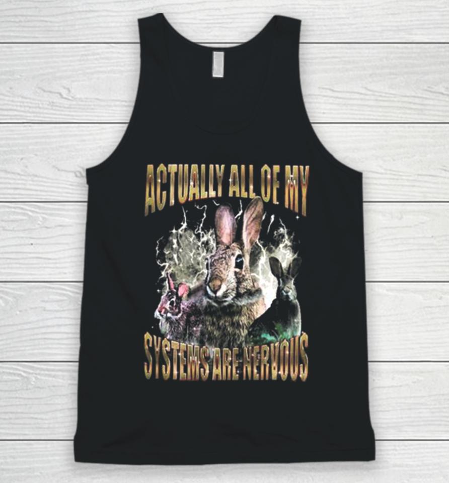 Rabbit Actually All Of My Systems Are Nervous Unisex Tank Top