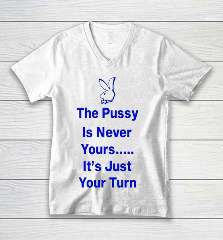 Rabbit The Pussy Is Never Yours It’s Just Your Turn Unisex V-Neck T-Shirt