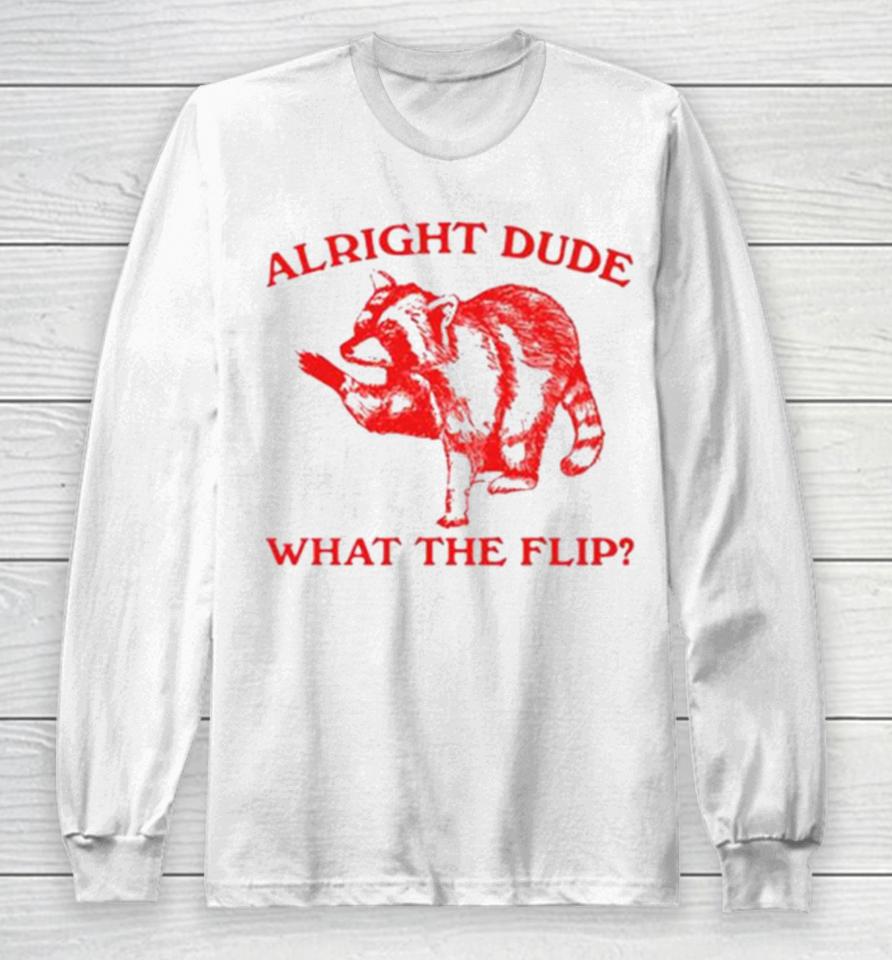Raccoom Alright Dude What The Flip Long Sleeve T-Shirt
