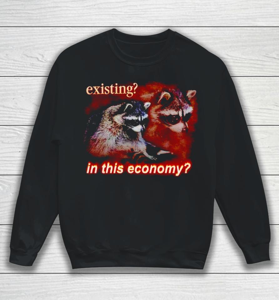 Raccoon Existing In This Economy Sweatshirt