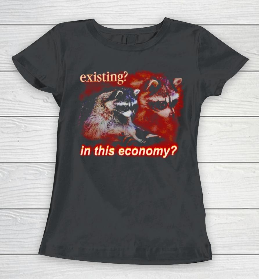 Raccoon Existing In This Economy Women T-Shirt