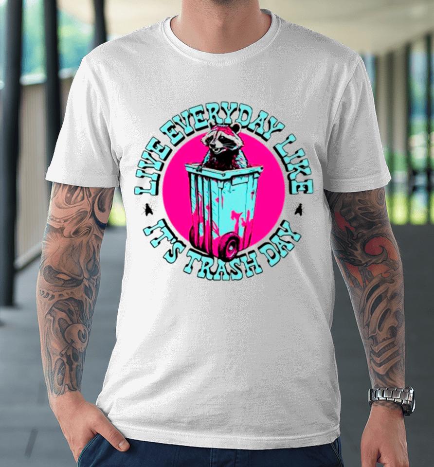 Raccoon Live Everyday Like It’s Trash Day Premium T-Shirt