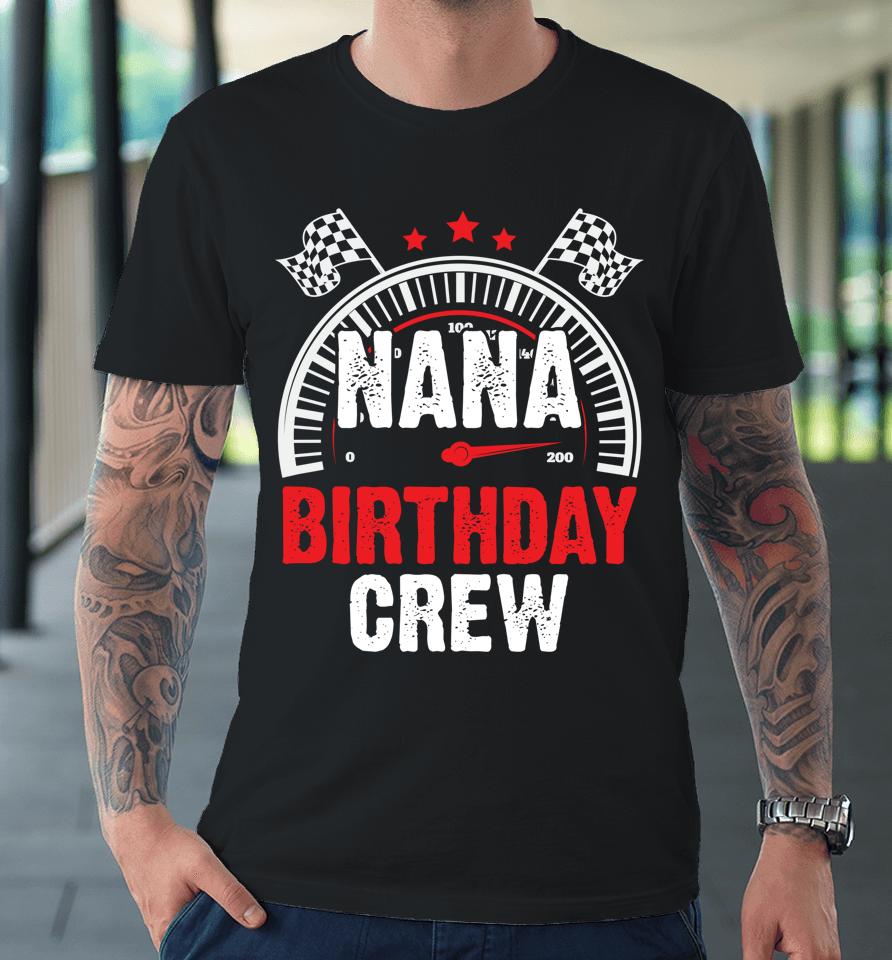 Race Car Nana Birthday Crew Racing Family Pit Crew Nana Premium T-Shirt