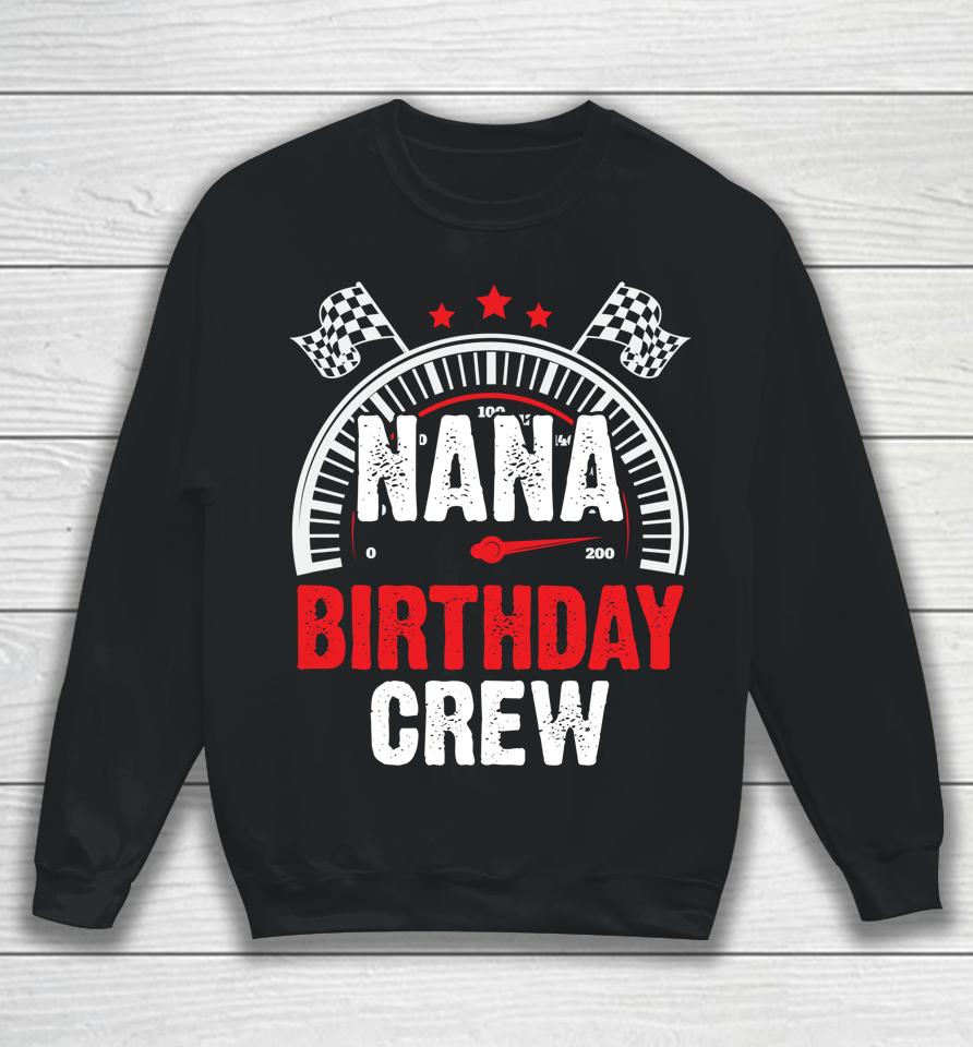 Race Car Nana Birthday Crew Racing Family Pit Crew Nana Sweatshirt