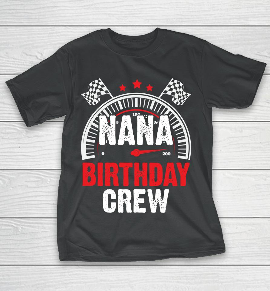 Race Car Nana Birthday Crew Racing Family Pit Crew Nana T-Shirt