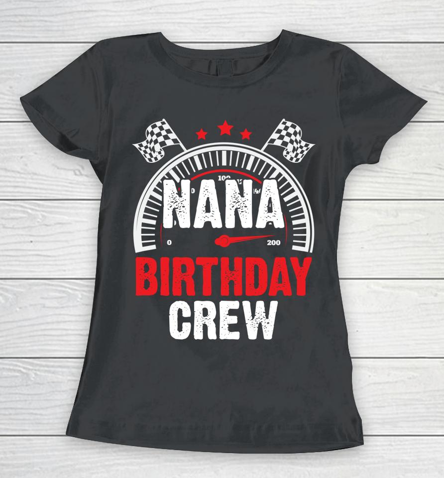 Race Car Nana Birthday Crew Racing Family Pit Crew Nana Women T-Shirt