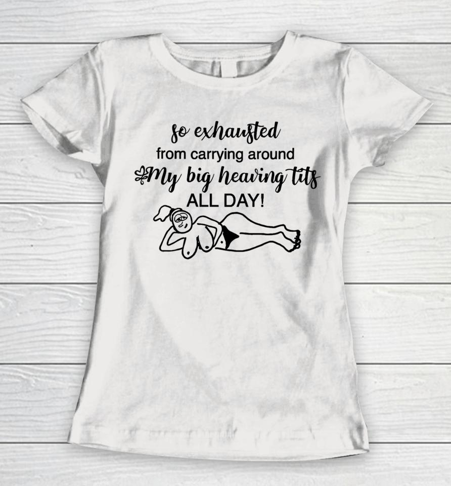 Rachel Sennott Wearing So Exhausted From Carrying Around My Big Heaving Tits All Day Women T-Shirt