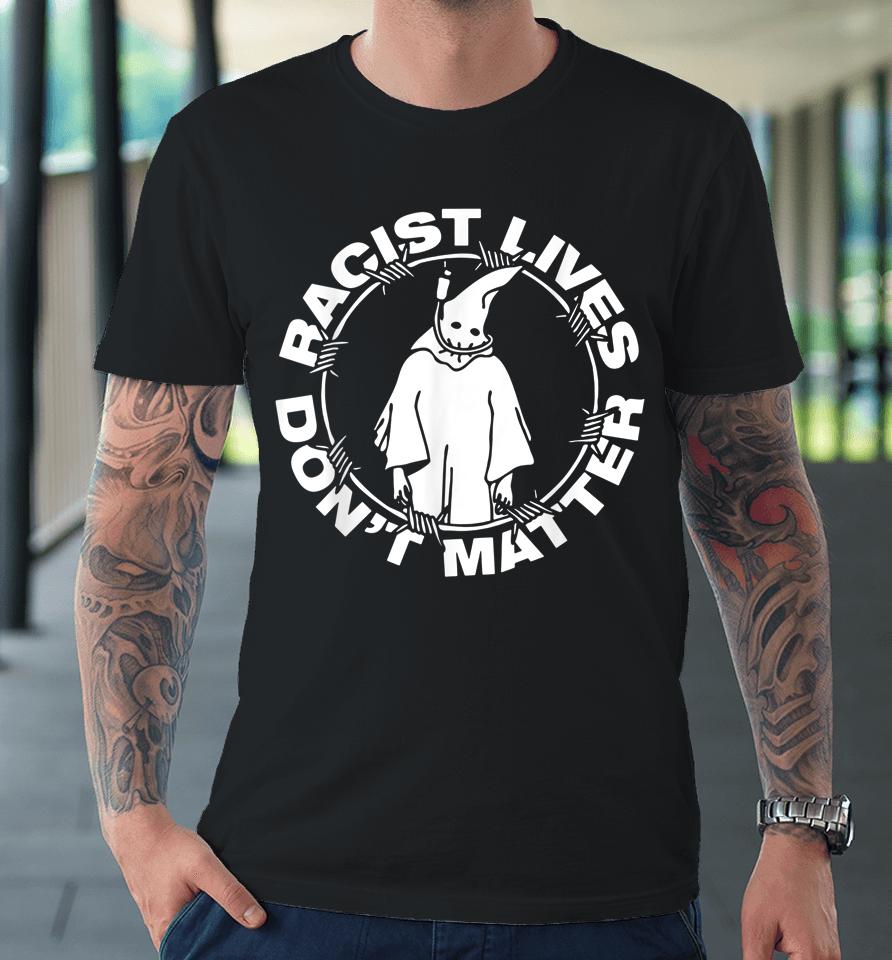 Racist Lives Don't Matter Black Funny Anti Racism Premium T-Shirt