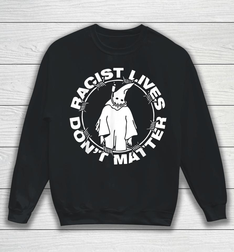 Racist Lives Don't Matter Black Funny Anti Racism Sweatshirt